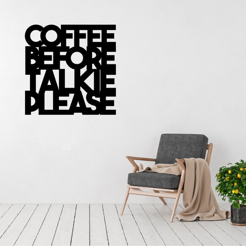 Coffee Before Talkie Please | Funny Coffee Metal Wall Art displayed in a modern living space above a contemporary accent chair.