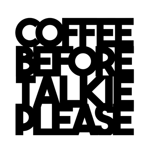 Coffee Before Talkie Please | Funny Coffee Metal Wall Art made from premium laser-cut powder-coated steel.