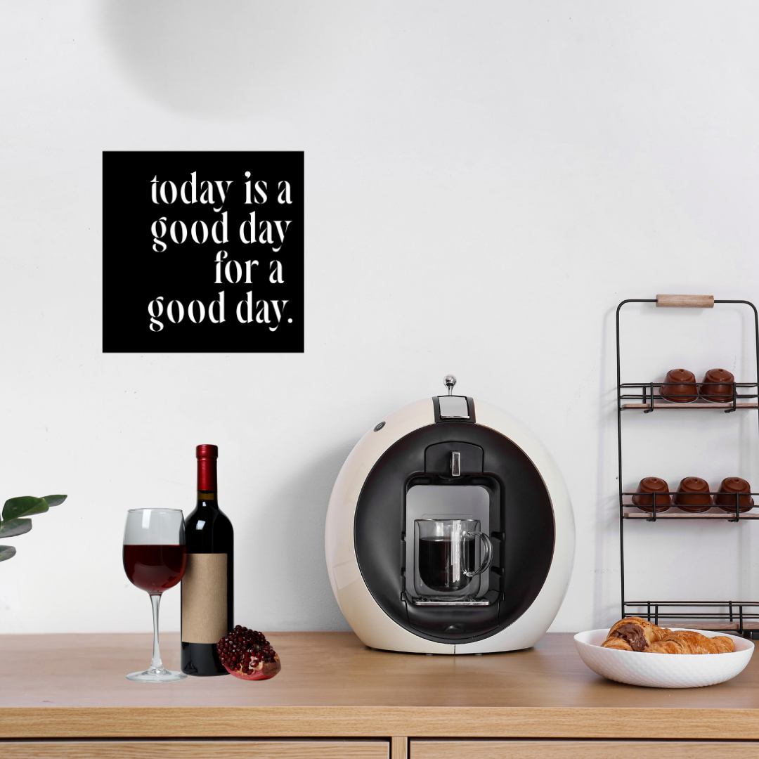 Inspirational & Uplifting | Today Is A Good Day For A Good Day Metal Wall Art displayed above a stylish coffee station in a modern kitchen.