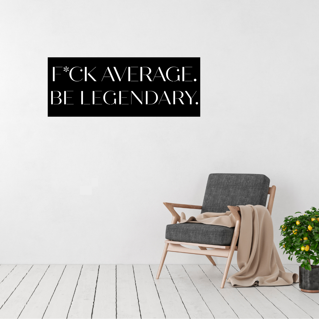 Legendary Living | "Fck Average, Be Legendary" Metal Wall Art displayed in a modern living room.