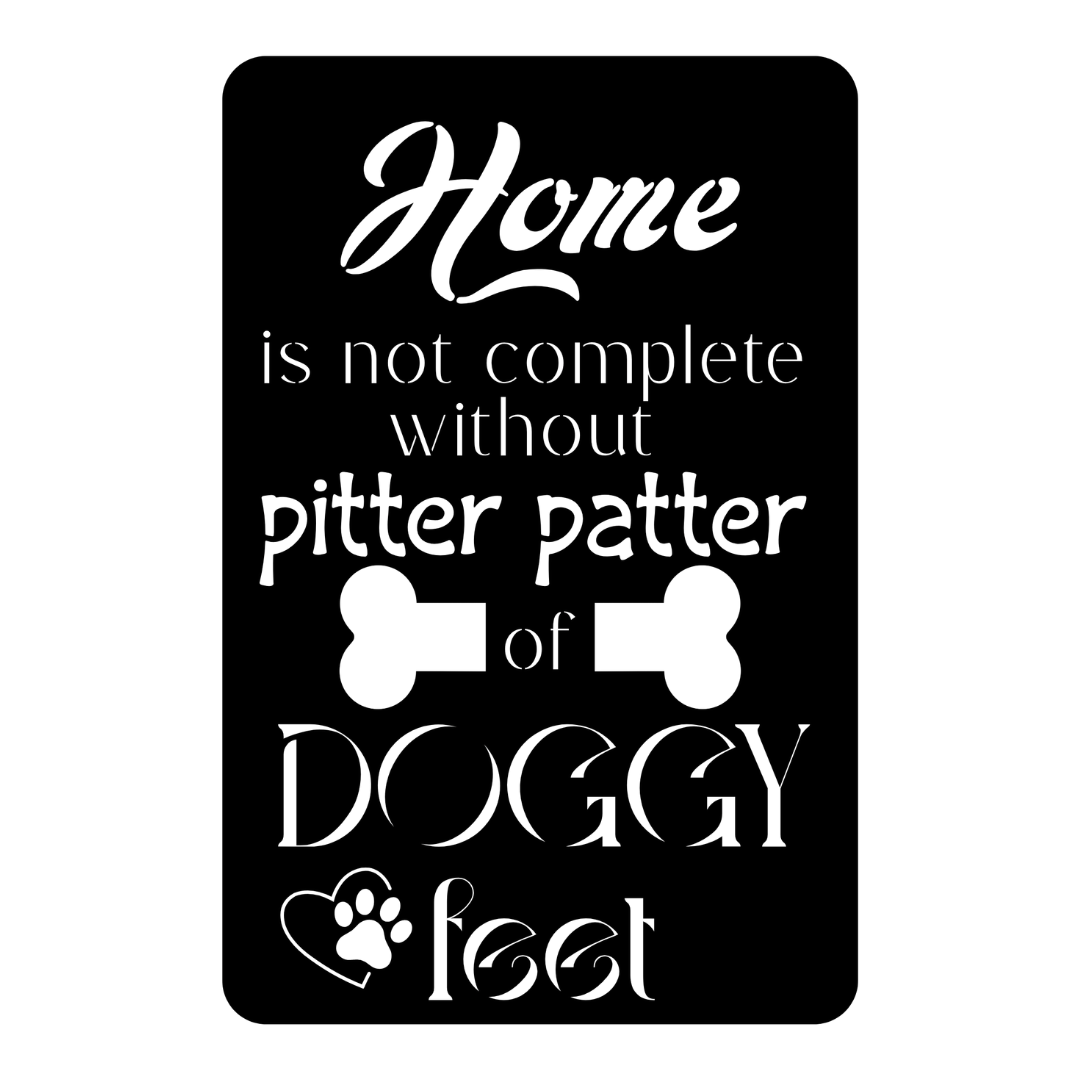 Close-up of the Home is Not Complete Without Pitter Patter of Doggy Feet laser-cut metal sign.