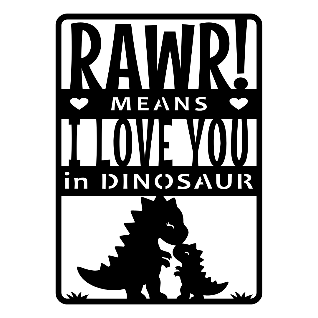Rawr Means I Love You | Dinosaur Love Metal Wall Art crafted from premium laser-cut powder-coated steel.