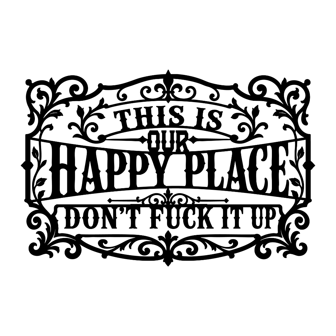 This Is Our Happy Place Dont Fuck It Up typography metal wall art on white background