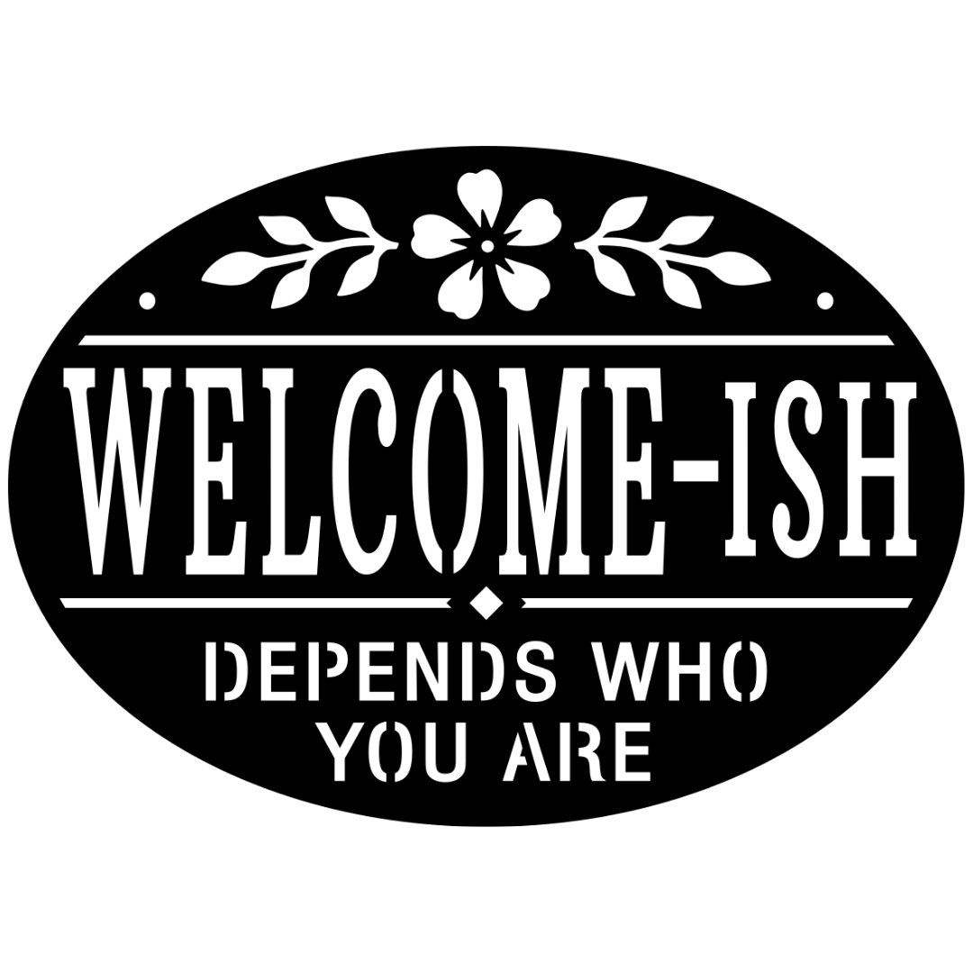Welcome-ish humorous metal wall sign isolated on a white background showing bold vintage typography and floral detailing