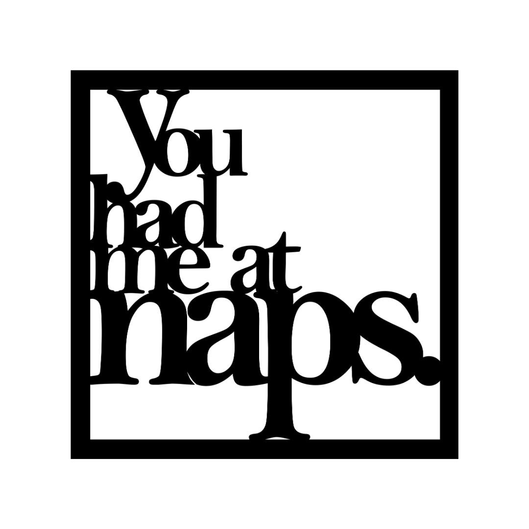 You Had Me at Naps | Funny Sleep Metal Wall Art made from premium laser-cut powder-coated steel.